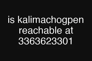 is kalimachogpen reachable at 3363623301