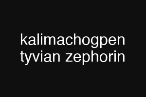kalimachogpen tyvian zephorin