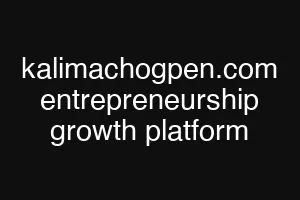kalimachogpen.com entrepreneurship growth platform