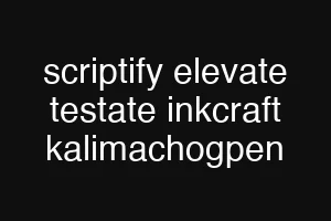 scriptify elevate testate inkcraft kalimachogpen